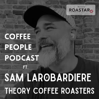 Sam Larobardiere, Founder of Theory Coffee Roasters and Podium Coffee Club on Coffee People podcast.
