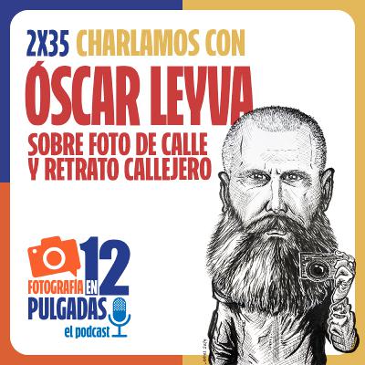 Óscar Leyva, de la fotografía callejera al retrato urbano - 2x35