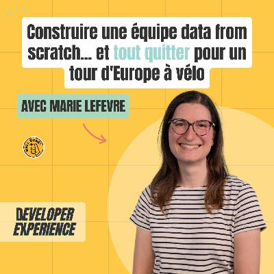 Marie : Construire une équipe data from scratch... et tout quitter pour un tour d'Europe à vélo Marie : Construire une équipe data from scratch... et tout quitter pour un tour d'Europe à vélo