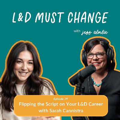 29. Flipping the Script on Your L&D Career with Sarah Cannistra