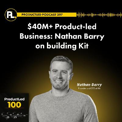 $40M+ Product-led Business: Nathan Barry on building Kit $40M+ Product-led Business: Nathan Barry on building Kit