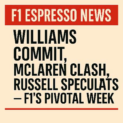 F1 Espresso News “Williams Commit, McLaren Clash, Russell Speculates — F1’s Pivotal Week” F1 Espresso News “Williams Commit, McLaren Clash, Russell Speculates — F1’s Pivotal Week”