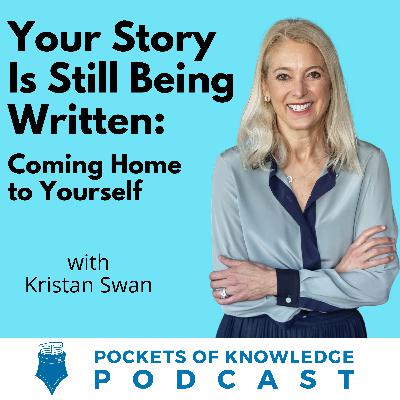 #175. Your Story Is Still Being Written: Coming Home to Yourself with Kristan Swan