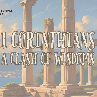 1 Corinthians: A Clash of Wisdoms - Intro Week 2 1 Corinthians: A Clash of Wisdoms - Intro Week 2