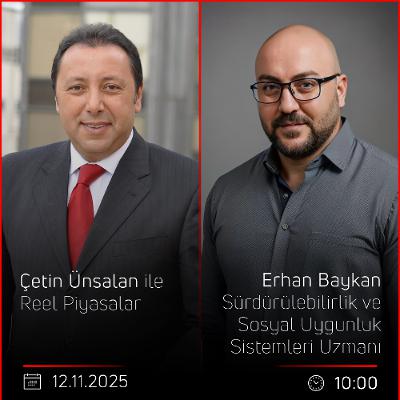 Erhan Baykan - Çetin Ünsalan ile Reel Piyasalar Erhan Baykan - Çetin Ünsalan ile Reel Piyasalar