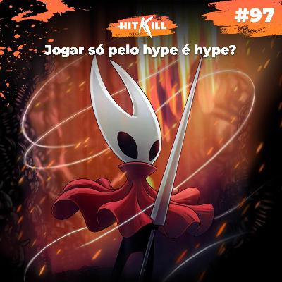 97 - Jogar só pelo hype é hype?