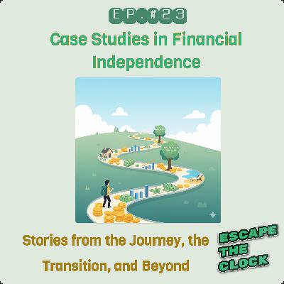Case Studies in Financial Independence - Stories from the Journey, the Transition, and Beyond