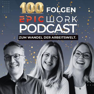#100 Jubiläumsfolge Facts & Learnings aus 100 Folgen EpicWork Podcast #100 Jubiläumsfolge Facts & Learnings aus 100 Folgen EpicWork Podcast