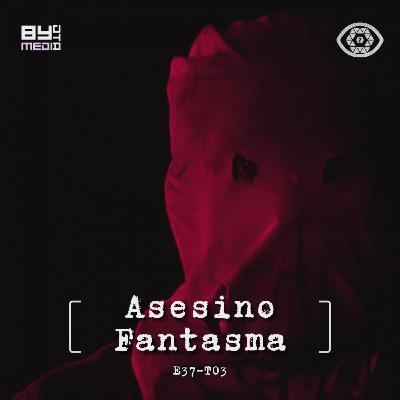 E37 T03 Asesino Fantasma
