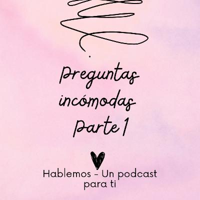 Preguntas incómodas - Hablemos Un podcast para ti