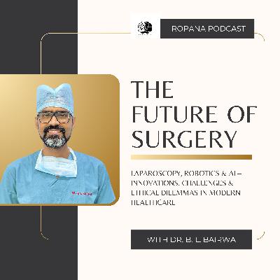 S4 Ep 7: The Future of Surgery: Laparoscopy, Robotics & AI - Innovations, Challenges & Ethical Dilemmas in Modern Healthcare Ft. Dr. B. L. Bairwa S4 Ep 7: The Future of Surgery: Laparoscopy, Robotics & AI - Innovations, Challenges & Ethical Dilemmas in Modern Healthcare Ft. Dr. B. L. Bairwa