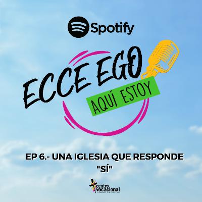 Ep. 6 Una Iglesia que responde "SÍ" Ep. 6 Una Iglesia que responde "SÍ"