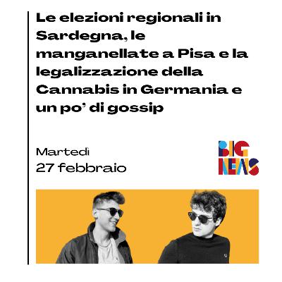 Le elezioni regionali in Sardegna, le manganellate a Pisa, la legalizzazione della Cannabis in Germania e un po' di gossip Le elezioni regionali in Sardegna, le manganellate a Pisa, la legalizzazione della Cannabis in Germania e un po' di gossip