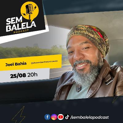 Sem Balela Podcast #75 - Joel Bahia Sem Balela Podcast #75 - Joel Bahia