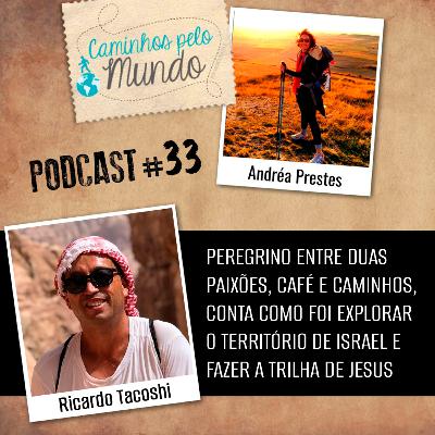 #33 Ricardo Tacoshi: Peregrino barista conta como foi caminhar no território de Israel e a Trilha de Jesus