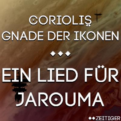 Coriolis – Gnade der Ikonen – #Bonus – Ein Lied für Jarouma Coriolis – Gnade der Ikonen – #Bonus – Ein Lied für Jarouma
