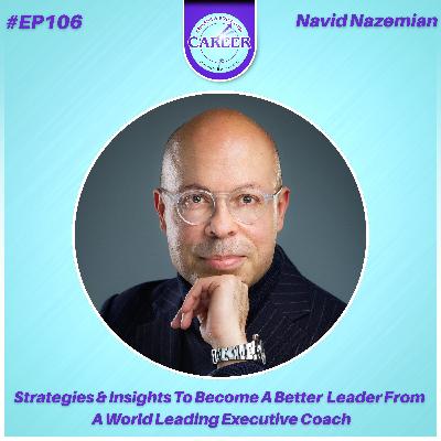 Episode 106. Strategies & Insights To Become A Better Leader From A World Leading Executive Coach – Navid Nazemian Episode 106. Strategies & Insights To Become A Better Leader From A World Leading Executive Coach – Navid Nazemian