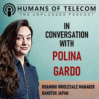 Episode 73: Polina Gardo, Roaming Wholesale Manager at Rakuten Mobile Episode 73: Polina Gardo, Roaming Wholesale Manager at Rakuten Mobile