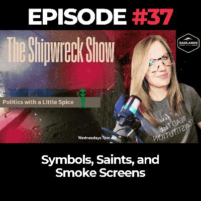 The Shipwreck Show Ep. 37: Symbols, Saints, and Smoke Screens
