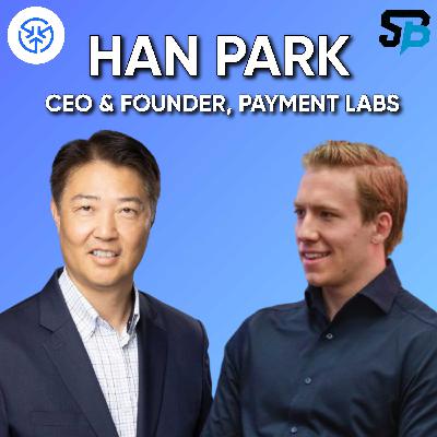#63: Han Park | CEO & Founder, Payment Labs