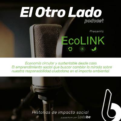 [Ep. 7] El Otro Lado de EcoLink: Economía Circular y Sustentable