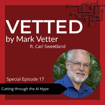 Vetted Special: Cutting Through the AI Hype ft. Carl Sweetland Vetted Special: Cutting Through the AI Hype ft. Carl Sweetland