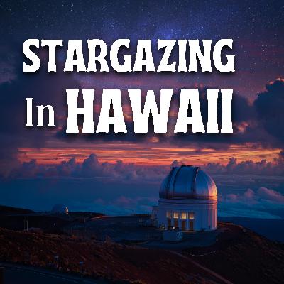 Star Gazing in Hawaii - The Mauna Kea Observatory Star Gazing in Hawaii - The Mauna Kea Observatory