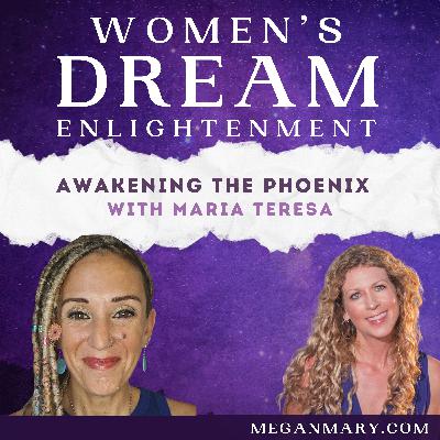 Awakening the Phoenix with Maria Teresa Awakening the Phoenix with Maria Teresa