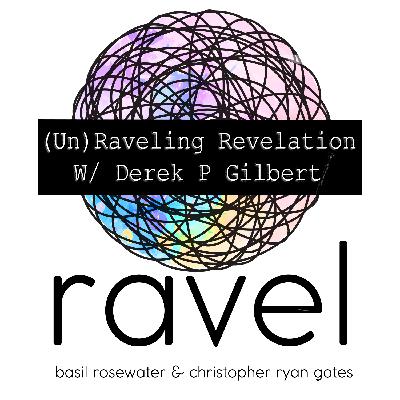 (Un)raveling Revelation w/ Derek P Gilbert