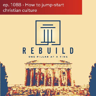 108B - How to jumpstart a Christian culture (followup from James Silberman)