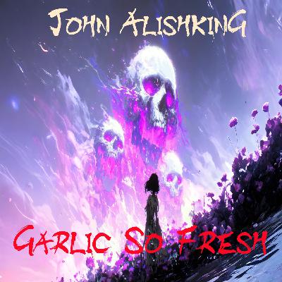 John Alishking - The Garlic So Fresh ( Original Сut )