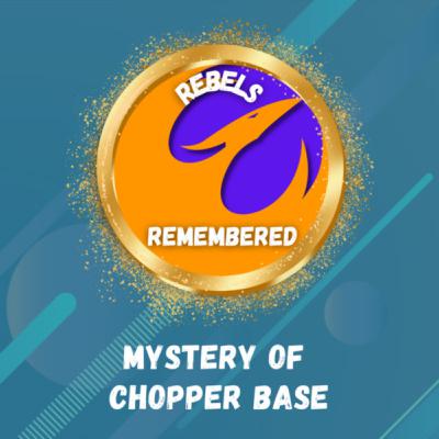 Mystery of Chopper Base - Rebels Remembered