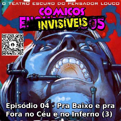 Cômicos Invisíveis 04 - Pra baixo e pra fora no céu e no inferno (parte 3)