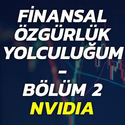 #081: Finansal Özgürlük Yolculuğum - Bölüm 2: NVIDIA'nın Yükselişi ve Yatırım Analizi #081: Finansal Özgürlük Yolculuğum - Bölüm 2: NVIDIA'nın Yükselişi ve Yatırım Analizi