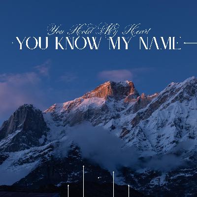 You Hold My Heart, You Know My Name - Worship song