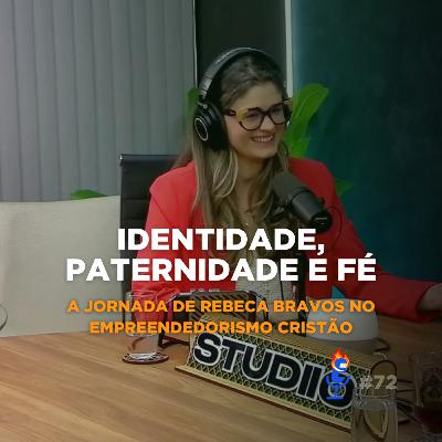 Identidade, Paternidade e Fé: A Jornada de Rebeca Bravos no Empreendedorismo Cristão - PVC #72