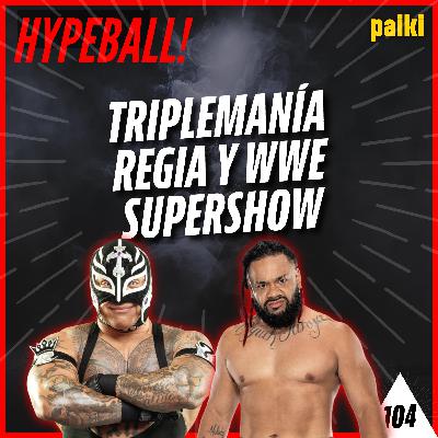 104. WWE en México, el 10-0 del Bayern, Triplemanía Regia