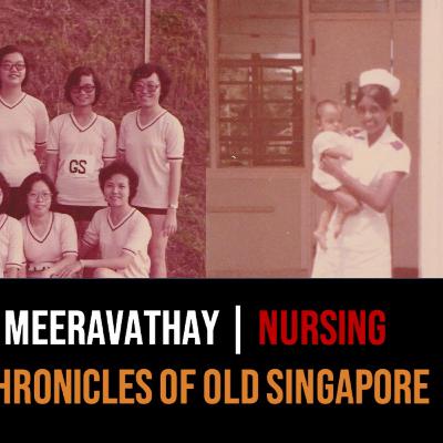 Chronicles of Old Singapore | Meeravathay P.S. – Over 50 Years in Nursing