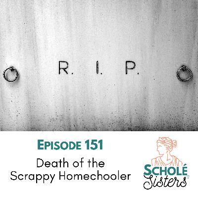 SS 151: Death of the Scrappy Homeschooler