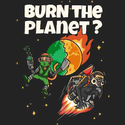 BURN THE PLANET BURN THE PLANET