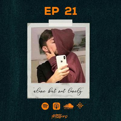 Ep. 21| "alone but not lonely"