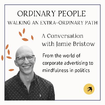 Jamie Bristow from the world of Corporate advertising to mindufulness in politics Jamie Bristow from the world of Corporate advertising to mindufulness in politics