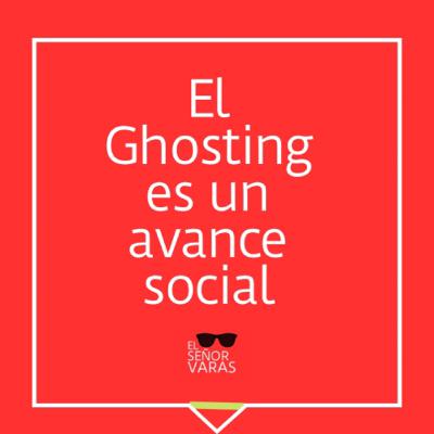 El ghosting es un avance social.