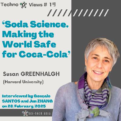TechnoViews #19 ‘Soda Science. Making the World Safe for Coca-Cola’ | Susan Greenhalgh (Harvard University)