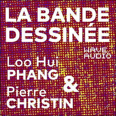 Loo Hui Phang & Pierre Christin : "Un dessin doit susciter un désir d’histoire"