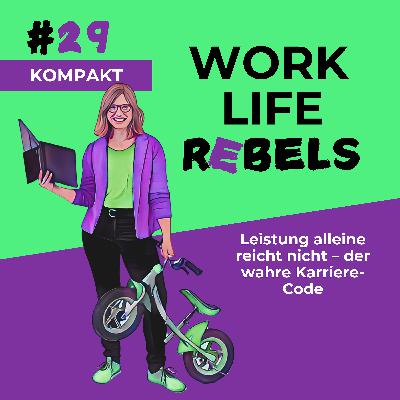 Leistung alleine reicht nicht – der wahre Karriere-Code - #29