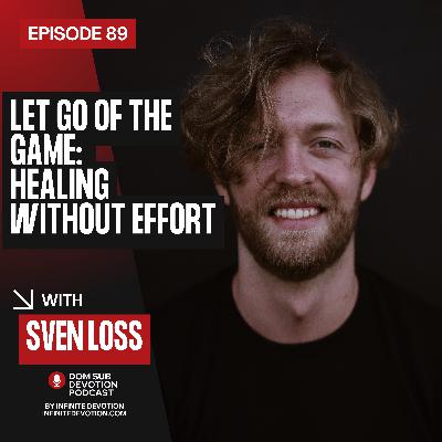 Let Go of the Game: Healing Without Effort with Sven Loss
