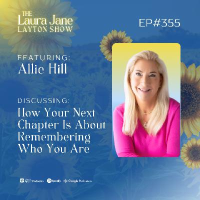 EP355: How Your Next Chapter Is About Remembering Who You Are with Allie Hill