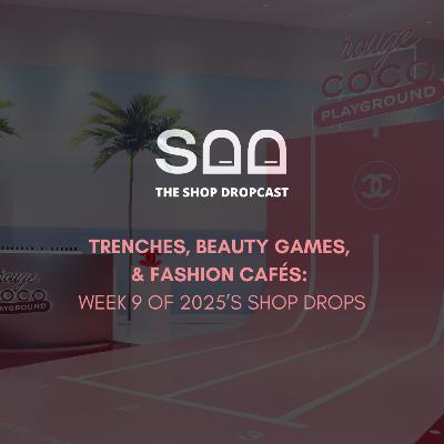 Trenches, Beauty Games, and Fashion Cafés: Week 9 of 2025’s Shop Drops