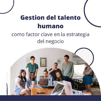 La Gestión del talento humano como factor clave en la estrategia del negocio